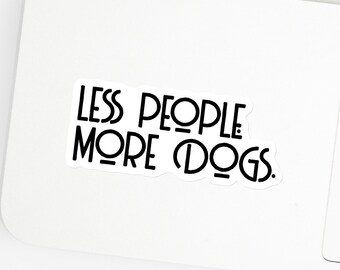 Less People More Dogs Sticker | Dog Lover Vinyl Decal | Funny Dog Mom Gift | Waterproof Laptop Sticker | Anti Social Dog Gifts