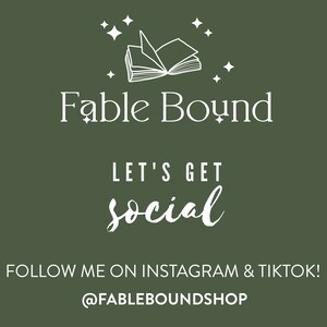 May include: An olive green graphic with the text "Fable Bound" and "LET'S GET social". Below, it says "FOLLOW ME ON INSTAGRAM & TIKTOK! @FABLEBOUNDSHOP". A line drawing of an open book is at the top.