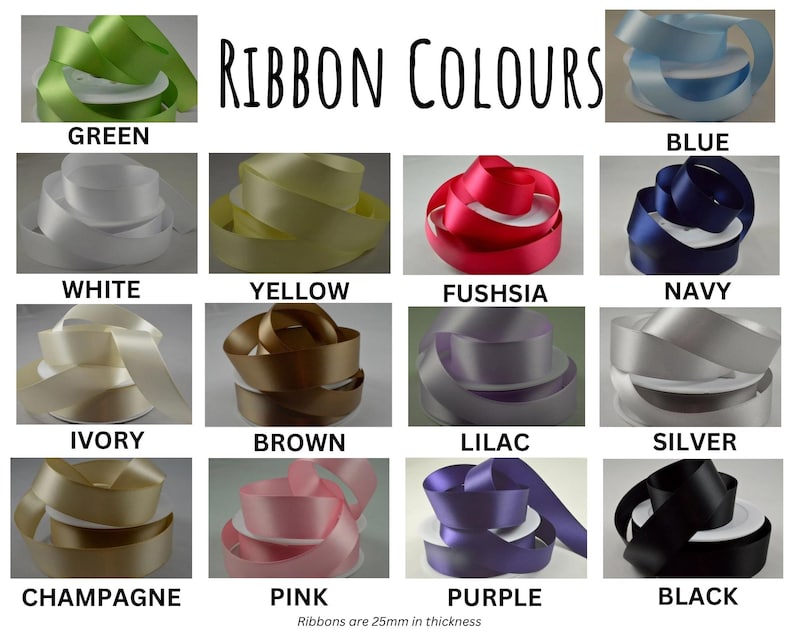May include: A color chart of ribbon rolls in various colors, including green, blue, white, yellow, fuchsia, navy, ivory, brown, lilac, silver, champagne, pink, purple, and black. The text "RIBBON COLOURS" is at the top. Ribbons are 25mm in thickness.