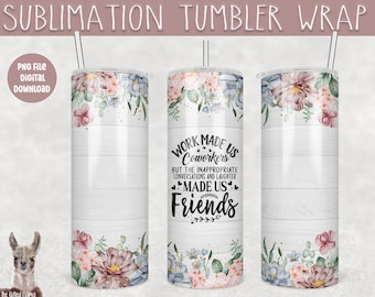 coworker tumbler wrap, work made us coworkers tumbler wrap, skinny tumbler wrap, work colleague tumbler wrap, work bestie