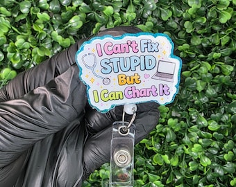 I Can’t Fix Stupid But I Can Chart It Badge Reel | Funny Nurse Badge Holder | CNA Gift | Healthcare Humor ID Badge | Medical Staff Accessory