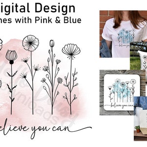 May include: Digital design featuring a watercolor background with a pink and blue gradient. The design includes a line drawing of a bouquet of flowers with the text "believe you can". The design is shown on a t-shirt, tote bag, pillow, and coaster.