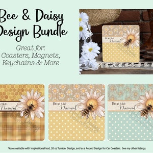 Bee & Daisy Design Bundle |  Square Coaster Keychain Magnet and More | Instant Digital Download PNG File ONLY Sublimation | Be in the Moment