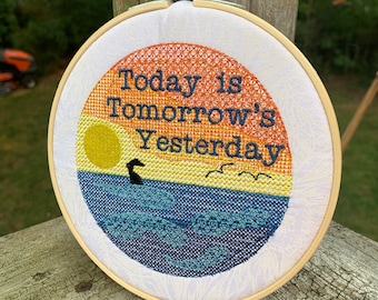 Today Is Tomorrow’s Yesterday 6” Embroidery Hoop