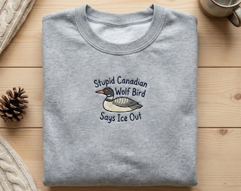 Sudadera bordada con el dicho "Loon Saying Ice Out", sudadera con capucha "Stupid Canadian Wolf Bird", ropa divertida para pájaros del norte, cuello redondo "Minnesota Lake Life"