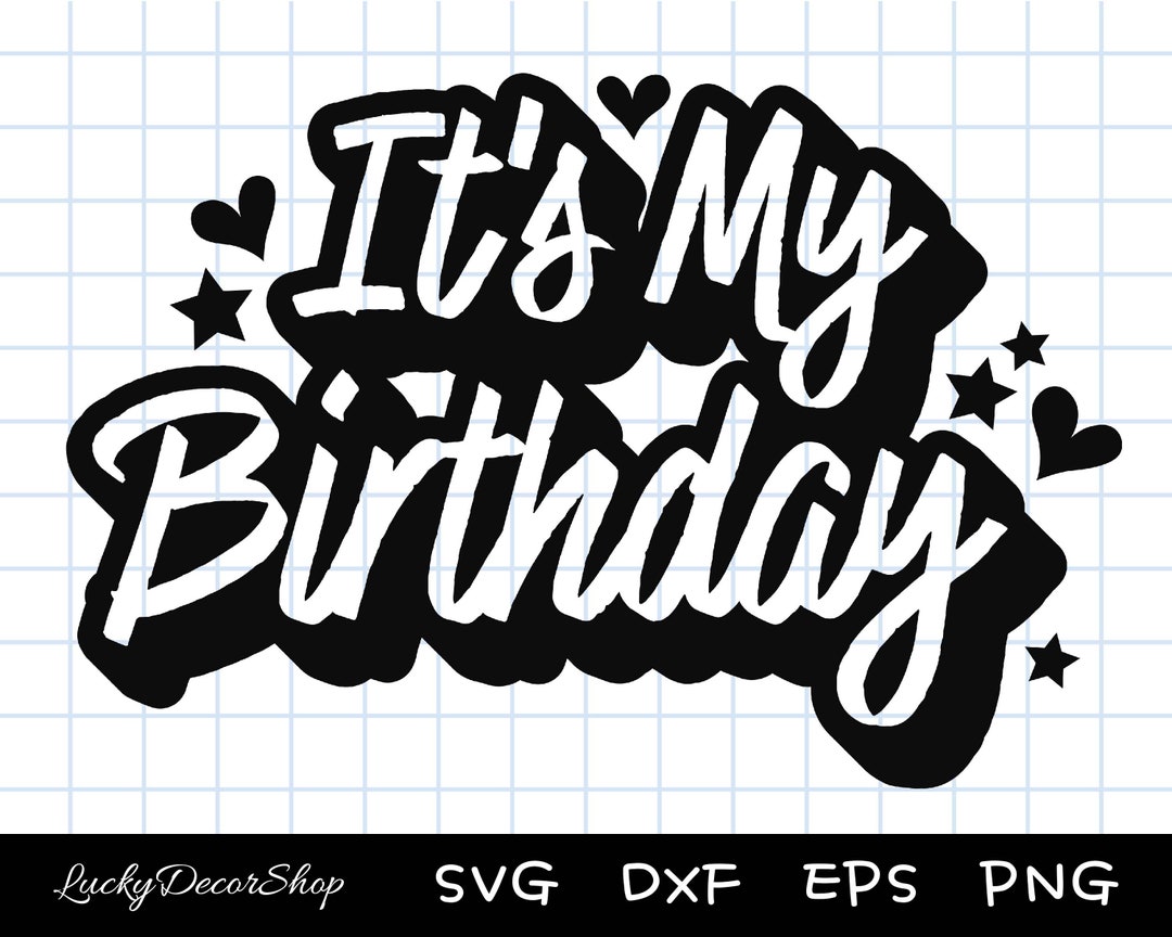It's My Birthday SVG, Birthday SVG, Birthday Shirt SVG, Birthday Cut