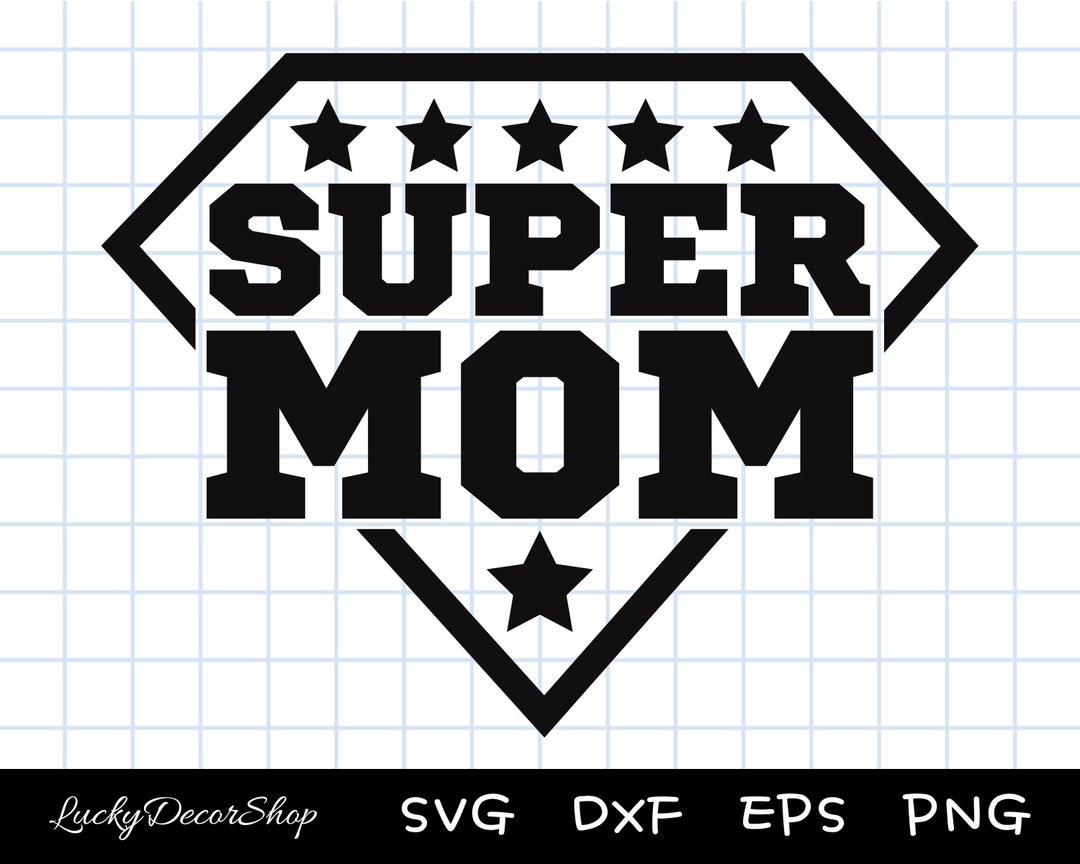 SUPER MOM Svg, Mom Svg, Mother's Day Svg, Png, Dxf, Eps, Cut File ...