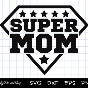 SUPER MOM svg, mom svg, Mother&#39;s Day Svg, Png, Dxf, Eps, Cut file, Cricut Silhouette, Digital download