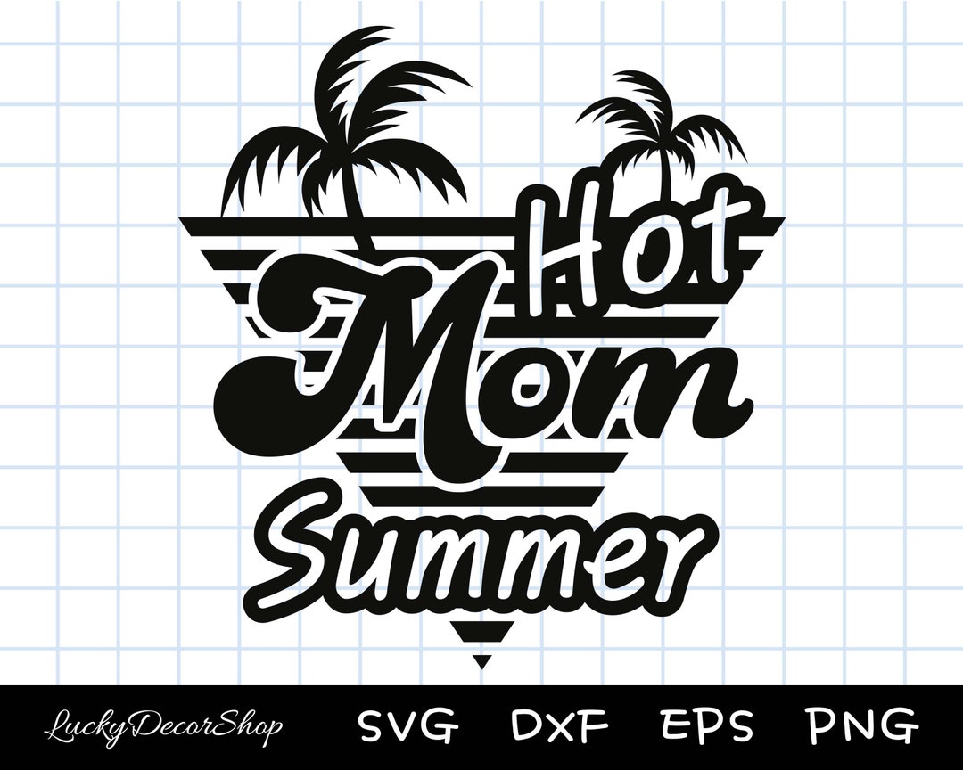 Hot Mom Summer Svg, Mom, Summer SVG, Summer Shirt Svg, Summer Cut Files