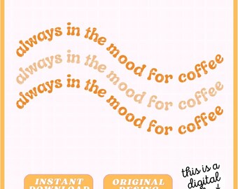 Coffee Addict - Always In The Mood For Coffee - Digital File - Mood Stickers - Bundle Svg / PNG / JPG / PDF