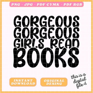 Puede incluir: Archivo de diseño digital en blanco y negro con el texto "GORGEOUS GIRLS READ BOOKS" en una fuente redonda y en negrita.