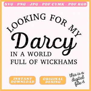 May include: Black and white graphic design with the text "Looking for my Darcy in a world full of Wickhams".