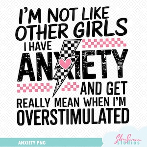 I&#39;m not like other girls I have anxiety and get really mean when I&#39;m OVERSTIMULATED svg png, girls svg, funny girls, funny png, trendy svg