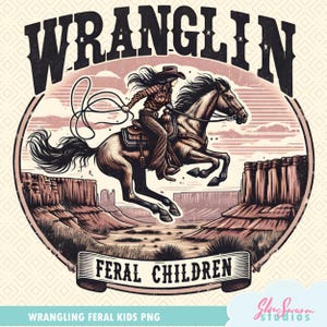 May include: A vintage-style graphic featuring a cowgirl riding a horse through a desert landscape. The image includes the text "WRANGLIN" at the top and "FERAL CHILDREN" on a banner below. The design is in shades of brown, tan, and pink.