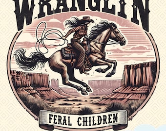 May include: A vintage-style graphic featuring a cowgirl riding a horse through a desert landscape. The image includes the text "WRANGLIN" at the top and "FERAL CHILDREN" on a banner below. The design is in shades of brown, tan, and pink.
