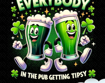 Everybody In The Pub Gettin Tipsy PNG, St Patricks Day Png, St Paddy's Day Drinking Trendy Png, Digital Download, Shamrocks Shenanigans png