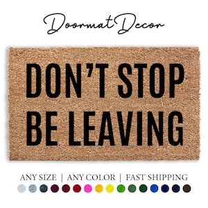 Don't Stop Be Leaving Doormat, Funny Flocked Coir Door Mat, Outdoor Welcome Mat, Custom Personalized Rug, Funny Doormat, Client Realtor Gift