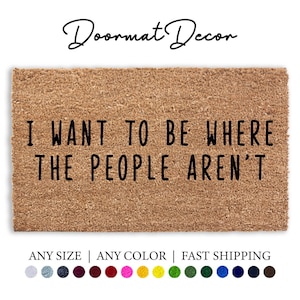 I Want To Be Where The People Aren't Doormat, Flocked Coir Outdoor Welcome Mat, Custom Personalized Door Mat, Funny Doormat Gift Decor