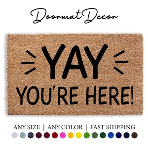 Yay You're Here Doormat, Flocked Coir Outdoor Welcome Mat, Personalized Door Mat, Custom Door Mat, Housewarming Client Gift