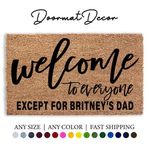 Funny Welcome Doormat - Welcome to Everyone Except Britneys Dad - Flocked Coir Outdoor Mat Custom Personalized