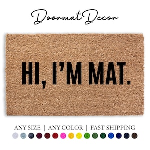 Funny Doormat - Hi Im Mat Personalized Welcome Mat for Housewarming Humorous Gift
