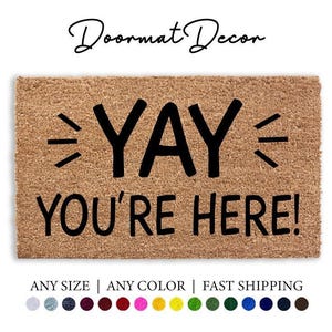 YAY YOURE HERE Doormat - Personalized Coir Welcome Mat Custom Housewarming Gift