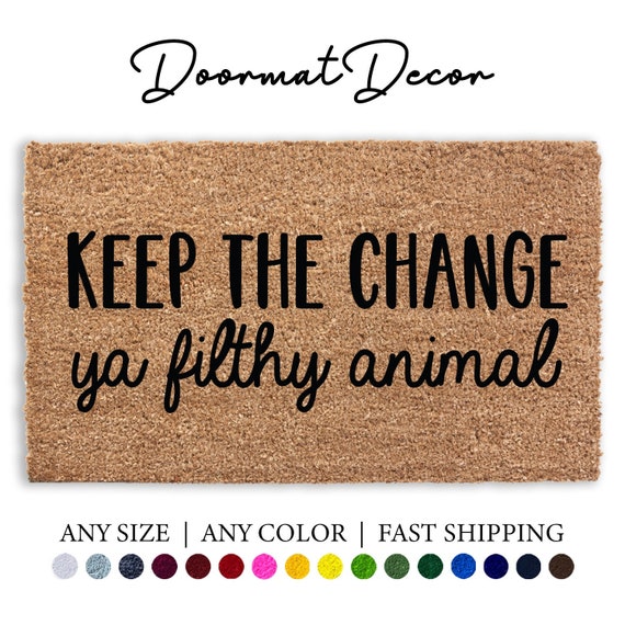 Keep the Change Ya Filthy Animal Doormat Holiday Front Door - Etsy Keep the Change Ya Filthy Animal Doormat Holiday Front Door - Etsy