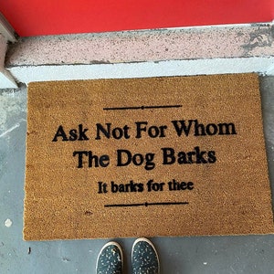 Ask Not For Whom The Dog Barks It Barks For Thee Doormat, Funny Dog Door Mat, Shakespeare, Outdoor Welcome Mat, Dog Pet Gift