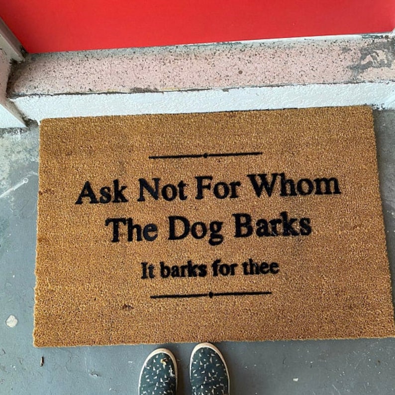 Ask Not For Whom The Dog Barks It Barks For Thee Doormat image 1