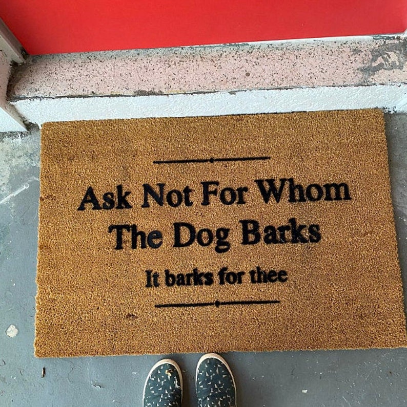 Ask Not For Whom The Dog Barks It Barks For Thee Doormat image 1