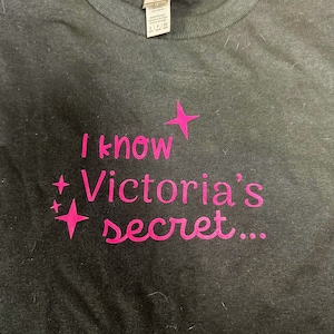 I Know Victoria&#39;s Secret - T-Shirt