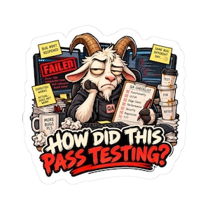 May include: A sticker featuring a tired white goat in a black hoodie sitting at a computer with monitors showing code and error messages. It holds a red pen over a QA checklist. Text reads: BUG #847 REOPENED, FAILED, EXPECTED: WORKS, ACTUAL: DOES NOT WORK, MORE BUGS PLS, SAME BUG. DIFFERENT DAY..., TEST, FIX, RETEST, and HOW DID THIS PASS TESTING?
