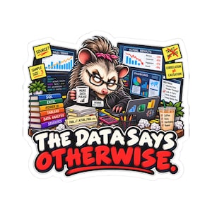 May include: A sticker featuring an opossum wearing glasses and a pink headband, working at a desk with computer monitors displaying data charts, books labelled SQL, Excel, Power BI, Tableau, Data Analysis, Statistics, and the text THE DATA SAYS OTHERWISE.