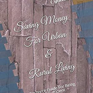 Puede incluir: Portada de libro con un fondo de madera y el título "Saving Money For Urban & Rural Living: Resource Guide For Being Self Sufficient" en texto blanco.