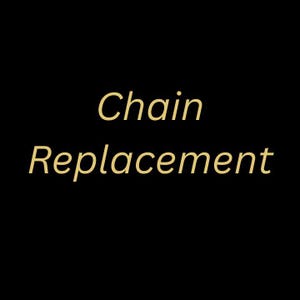 May include: Black background with the words "Chain Replacement" in a gold, cursive font. The text is centered and takes up most of the image.