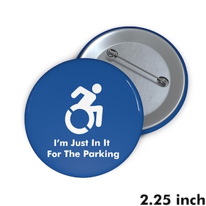 I'm Just In It For The Parking Wheelchair Joke Pin Button