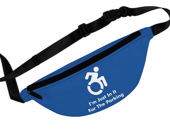 I'm Just In It For The Parking Wheelchair Joke Adaptive Fanny Pack With Adjustable Strap