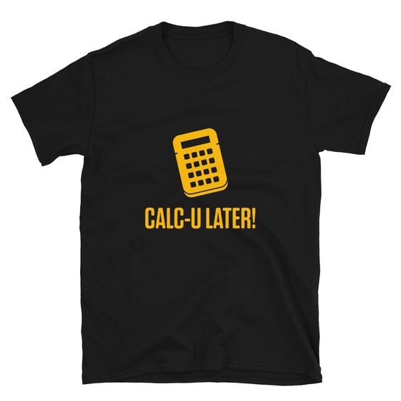 Calc You Later Funny Design Accountant Saying Shirt Gift Calc You Later Funny Design Accountant Saying Shirt Gift