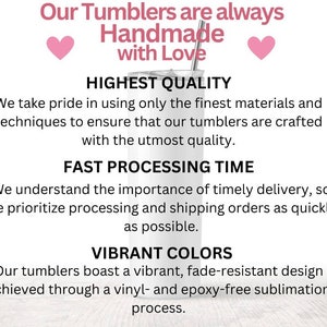 May include: A white tumbler with a silver straw, featuring text that reads "Our Tumblers are always Handmade with Love." The image also highlights "HIGHEST QUALITY," "FAST PROCESSING TIME," and "VIBRANT COLORS."