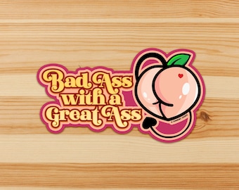 Bad Ass with a Great Ass • Vinyl Kinky Sticker (White)