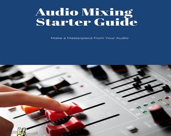 Guía de inicio para la mezcla de audio: técnicas completas para que aspirantes a ingenieros de sonido eleven su música (descarga instantánea en PDF)