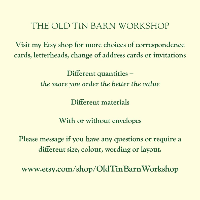 May include: The Old Tin Barn Workshop Etsy shop offers correspondence cards, letterheads, change of address cards, and invitations. The shop offers different quantities, materials, and options for envelopes. The text includes the shop's website address: www.etsy.com/shop/OldTinBarnWorkshop.