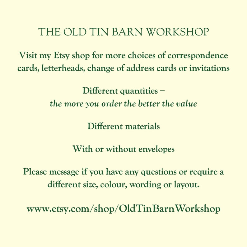 May include: The Old Tin Barn Workshop Etsy shop offers correspondence cards, letterheads, change of address cards, and invitations. The shop offers different quantities, materials, and options for envelopes. The text includes the shop's website address: www.etsy.com/shop/OldTinBarnWorkshop.