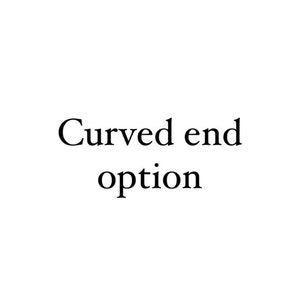 May include: Text that reads "Curved end option".