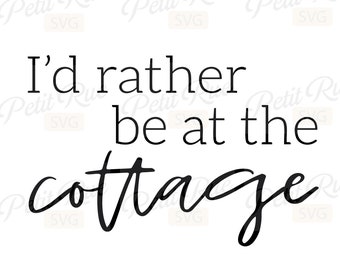 I&#39;d rather be at the cottage svg, lake cottage svg, farmhouse svg files for cricut, silhouette, glowforge files,  dxf, eps, png