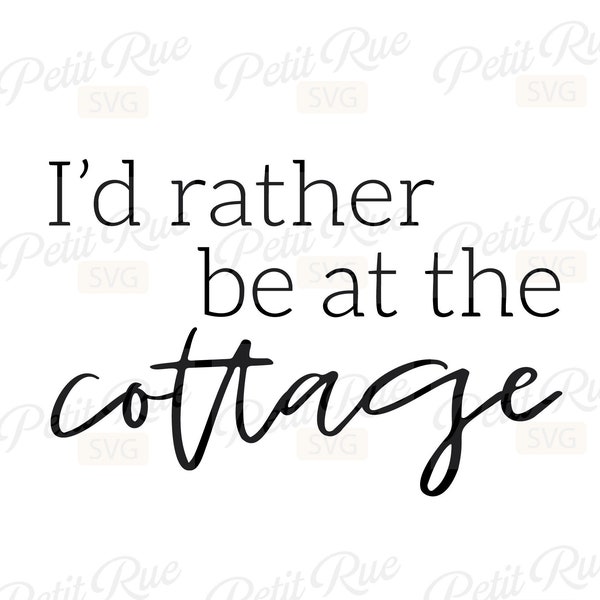 I'd rather be at the cottage svg, lake cottage svg, farmhouse svg files for cricut, silhouette, glowforge files,  dxf, eps, png