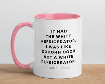 Weißer Kühlschrank - Nene Leeks Zitat von echten Hausfrauen von Atlanta Bunte Kaffeetasse - Großes Geschenk für RHOA-Fans