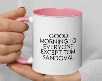 Good Morning To Everyone Except Tom Sandoval  Vanderpump Rules Drama | Ariana Madix & Tom Sandoval Split | Bravo TV Scandovol Coffee Mug