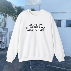 Mentally, I&#39;m In The Back Alley Of Sur | Vanderpump Rules Merch Sweatshirt, VPR Sweater, Vanderpump Rules Sweatshirts, Scandoval Merch, VPR