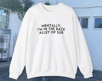 Mentally, I'm In The Back Alley Of Sur | Vanderpump Rules Merch Sweatshirt, VPR Sweater, Vanderpump Rules Sweatshirts, Scandoval Merch, VPR